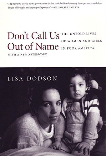 Imagen de archivo de Don't Call Us Out of Name : The Untold Lives of Women and Girls in Poor America a la venta por Better World Books