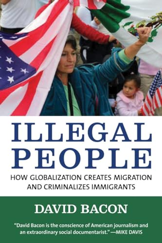 Imagen de archivo de Illegal People : How Globalization Creates Migration and Criminalizes Immigrants a la venta por Better World Books: West