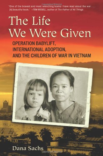 Beispielbild fr The Life We Were Given: Operation Babylift, International Adoption, and the Children of War in Vietnam zum Verkauf von Wonder Book