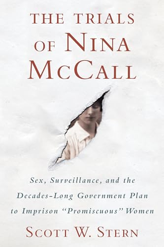 Stock image for The Trials of Nina Mccall : Sex, Surveillance, and the Decades-Long Government Plan to Imprison Promiscuous Women for sale by Better World Books