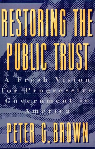 Beispielbild fr Restoring the Public Trust : A Fresh Vision for Progressive Government in America zum Verkauf von Better World Books