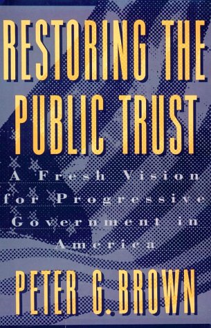 Stock image for Restoring the Public Trust : A Fresh Vision for Progressive Government in America for sale by Better World Books