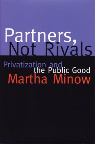 Partners Not Rivals: Privatization and the Public Good (9780807043318) by Minow, Martha