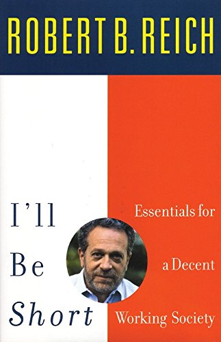 Imagen de archivo de I'll Be Short: Essentials for a Decent Working Society a la venta por Wonder Book
