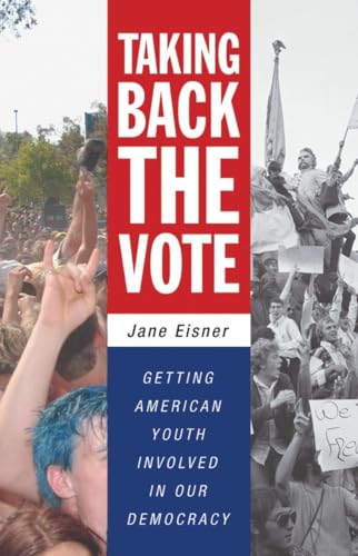 Beispielbild fr Taking Back the Vote: Getting American Youth Involved in Our Democracy zum Verkauf von Wonder Book