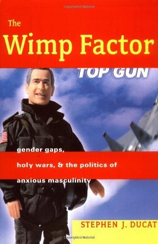 Beispielbild fr The Wimp Factor : Gender Gaps, Holy Wars, and the Politics of Anxious Masculinity zum Verkauf von Better World Books