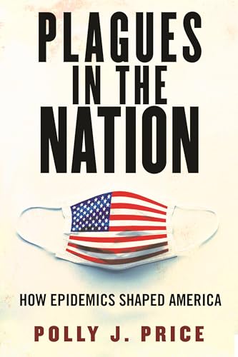 Beispielbild fr Plagues in the Nation: How Epidemics Shaped America zum Verkauf von Revaluation Books