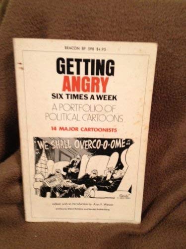 Imagen de archivo de Getting Angry Six Times a Week : A Portfolio of Political Cartoons a la venta por Better World Books: West