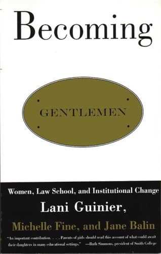 Becoming Gentlemen: Women, Law School, and Institutional Change (9780807044056) by Lani Guinier; Michelle Fine; Jane Balin