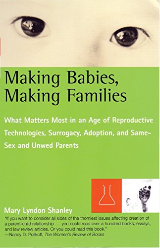 Beispielbild fr Making Babies, Making Families: What Matters Most in an Age of Reproductive Technologies, Surrogacy, Adoption, and Same Sex and Unwed Parents zum Verkauf von Revaluation Books
