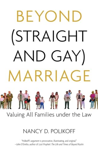 Beyond (Straight and Gay) Marriage: Valuing All Families under the Law (Queer Ideas/Queer Action) (9780807044339) by Polikoff, Nancy D.; Bronski, Michael