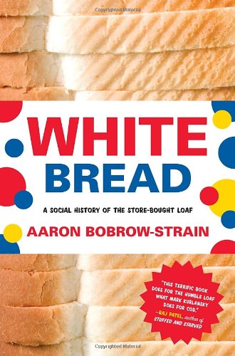 Stock image for White Bread: A Social History of the Store-Bought Loaf for sale by SecondSale