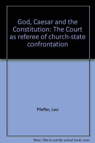 God, Caesar, and the Constitution;: The Court as referee of Church-state confrontation
