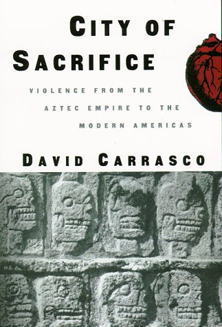 City of Sacrifice: The Aztec Empire and the Role of Violence in Civilization