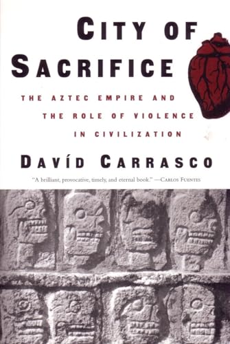 City of Sacrifice: The Aztec Empire and the Role of Violence in Civilization (9780807046432) by Carrasco, David
