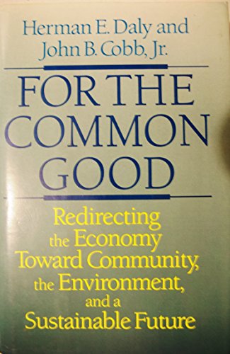 Stock image for For the Common Good : Redirecting the Economy Toward Community, the Environment, and a Sustainable Future for sale by Better World Books