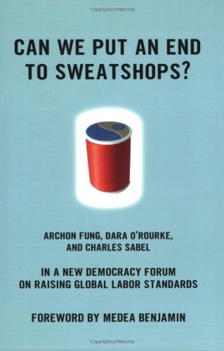 Imagen de archivo de Can We Put an End to Sweatshops?: A New Democracy Form on Raising Global Labor Standards a la venta por Call Phil Now - Books