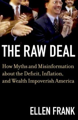 Imagen de archivo de The Raw Deal: How Myths and Misinformation About the Deficit, Inflation, and Wealth Impoverish America a la venta por Wonder Book