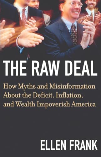 Beispielbild fr The Raw Deal : How Myths and Misinformation about the Deficit, Inflation, and Wealth Impoverish America zum Verkauf von Better World Books