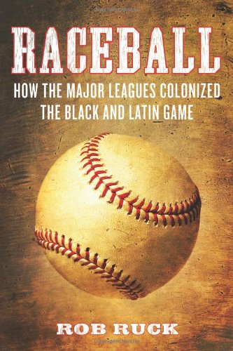 Beispielbild fr Raceball : How the Major Leagues Colonized the Black and Latin Game zum Verkauf von Better World Books: West