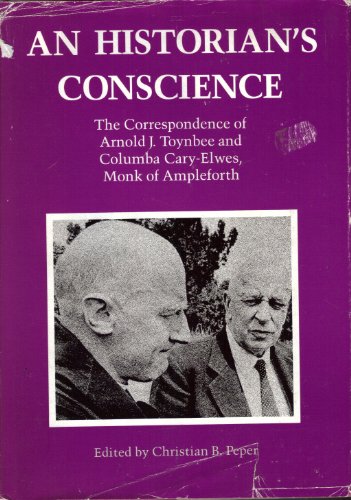 9780807050002: An historian’s conscience : the correspondence of Arnold J. Toynbee and Columba Cary-Elwes, monk of Ampleforth / edited by Christian B. Peper ; foreword by Lawrence L. Toynbee