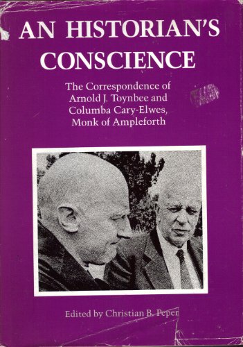 Stock image for An Historian's Conscience: The Correspondence of Arnold J. Toynbee and Columba Cary-Elwes, Monk of Ampleforth for sale by Works on Paper