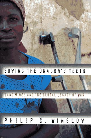Imagen de archivo de Sowing the Dragon's Teeth: Land Mines and the Global Legacy of War a la venta por Lowry's Books