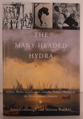 The Many-Headed Hydra: Sailors, Slaves, Commoners and the Hidden History of the Revolutionary Atlantic - Linebaugh, Peter,Rediker, Marcus