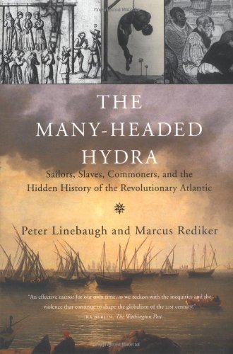 The Many-Headed Hydra: Sailors, Slaves, Commoners, and the Hidden History of the Revolutionary Atlantic - Linebaugh, Peter; Rediker, Marcus