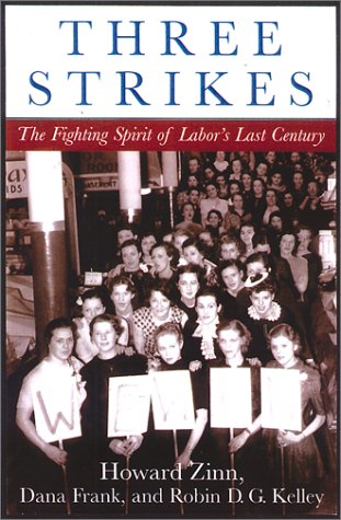 Three Strikes: Miners, Musicians, Salesgirls, and the Fighting Spirit of Labor's Last Century (9780807050125) by Zinn, Howard; Frank, Dana; Kelley, Robin D. G.