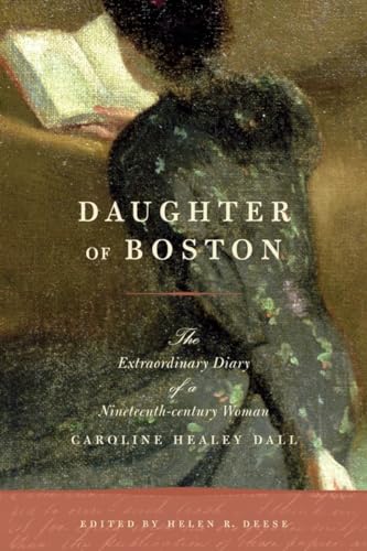 Beispielbild fr Daughter of Boston: The Extraordinary Diary of a Nineteenth-Century Woman, Caroline Healey Dall zum Verkauf von ThriftBooks-Dallas