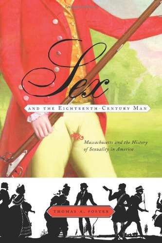Beispielbild fr Sex and the Eighteenth-Century Man : Massachusetts and the History of Sexuality in America zum Verkauf von Better World Books