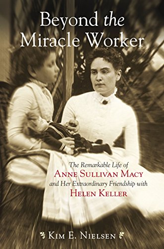 Stock image for Beyond the Miracle Worker: The Remarkable Life of Anne Sullivan Macy and Her Extraordinary Friendship with Helen Keller for sale by Irish Booksellers