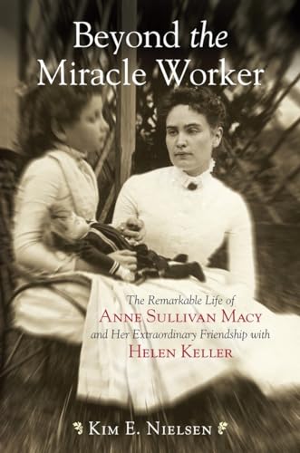 Stock image for Beyond the Miracle Worker: The Remarkable Life of Anne Sullivan Macy and Her Extraordinary Friendship with Helen Keller for sale by HPB Inc.