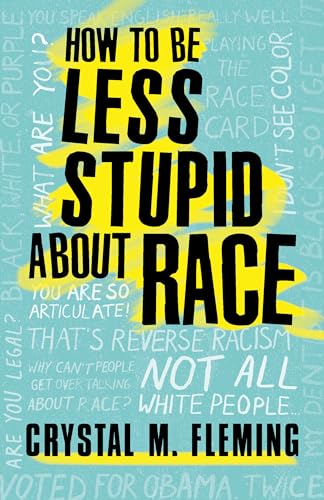 Imagen de archivo de How to Be Less Stupid About Race: On Racism, White Supremacy, and the Racial Divide a la venta por Once Upon A Time Books