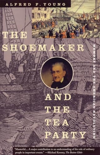 Stock image for The Shoemaker and the Tea Party: Memory and the American Revolution for sale by SecondSale