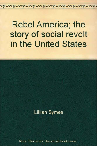 Stock image for Rebel America;: The story of social revolt in the United States, for sale by Steven G. Jennings