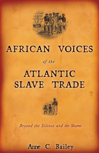 Beispielbild fr African Voices of the Atlantic Slave Trade: Beyond the Silence and the Shame zum Verkauf von Books From California