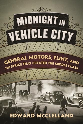 9780807055489: Midnight in Vehicle City: General Motors, Flint, and the Strike That Created the Middle Class