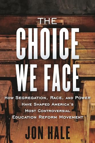 Stock image for The Choice We Face: How Segregation, Race, and Power Have Shaped America's Most Controversial Educat ion Reform Movement for sale by Bellwetherbooks