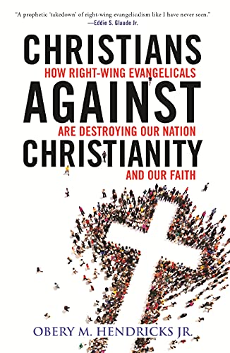 9780807055601: Christians Against Christianity: How Right-Wing Evangelicals Are Destroying Our Nation and Our Faith