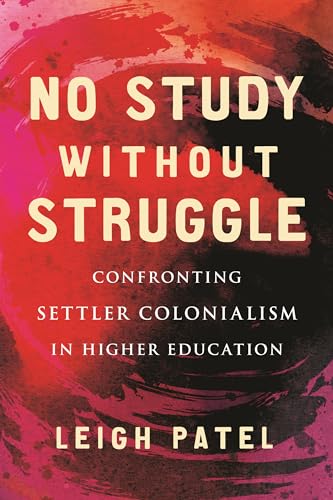 9780807055632: No Study Without Struggle: Confronting Settler Colonialism in Higher Education
