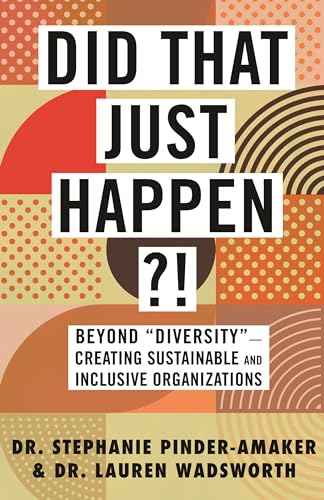 Stock image for Did That Just Happen?!: Beyond Diversity-Creating Sustainable and Inclusive Organizations for sale by ThriftBooks-Atlanta