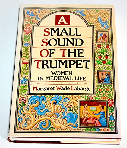 Beispielbild fr A Small Sound of the Trumpet: Women in Medieval Life zum Verkauf von Books From California