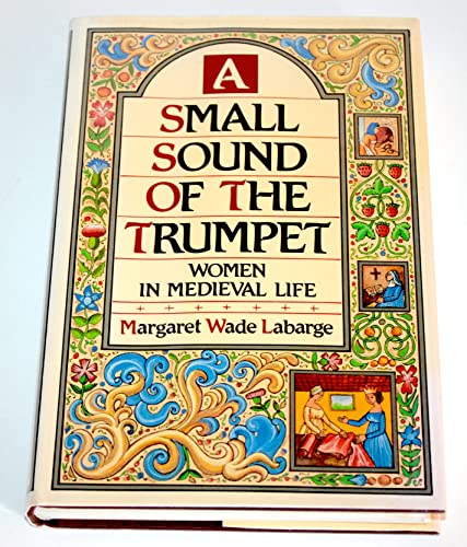 Imagen de archivo de A Small Sound of the Trumpet: Women in Medieval Life a la venta por Back and Forth Books
