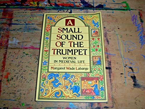 Imagen de archivo de A Small Sound of the Trumpet: Women in Medieval Life a la venta por Wonder Book