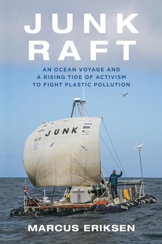 Imagen de archivo de Junk Raft : An Ocean Voyage and a Rising Tide of Activism to Fight Plastic Pollution a la venta por Better World Books