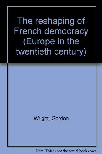 Stock image for The reshaping of French democracy (Europe in the twentieth century) for sale by ThriftBooks-Dallas