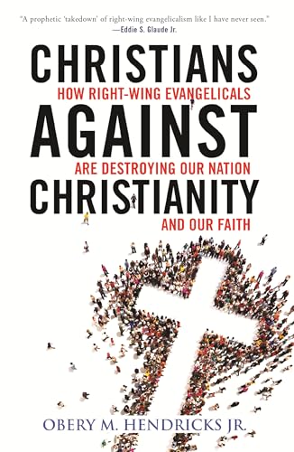 Stock image for Christians Against Christianity: How Right-Wing Evangelicals Are Destroying Our Nation and Our Faith for sale by Bellwetherbooks