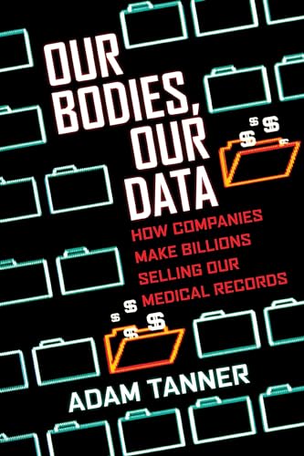 Beispielbild fr Our Bodies, Our Data: How Companies Make Billions Selling Our Medical Records zum Verkauf von HPB Inc.